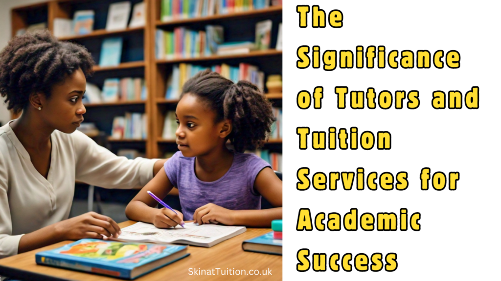 The Significance of Tutors and Tuition Services for Academic Success